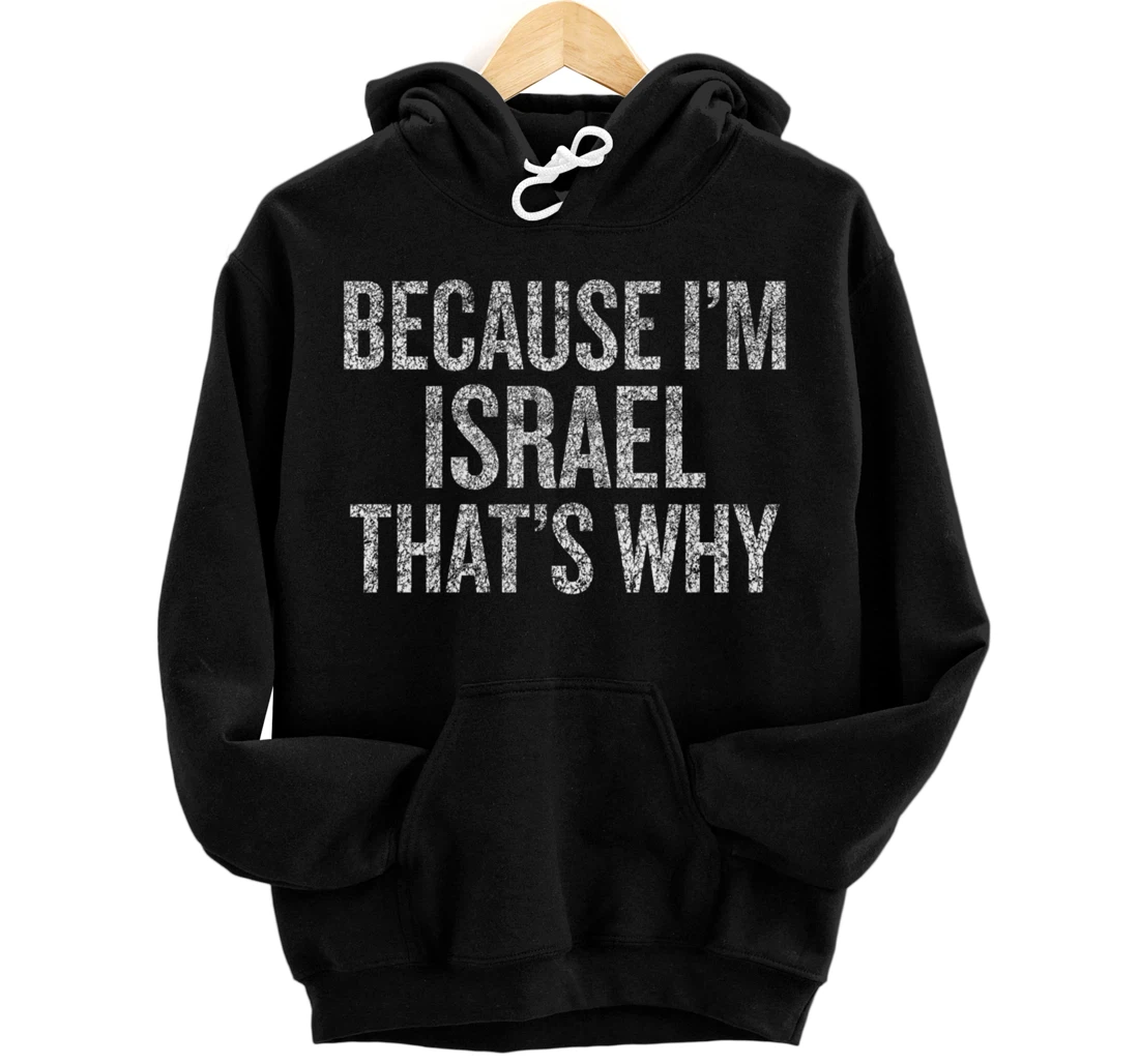 Because I'm ISRAEL That's Why Funny Pullover Hoodie