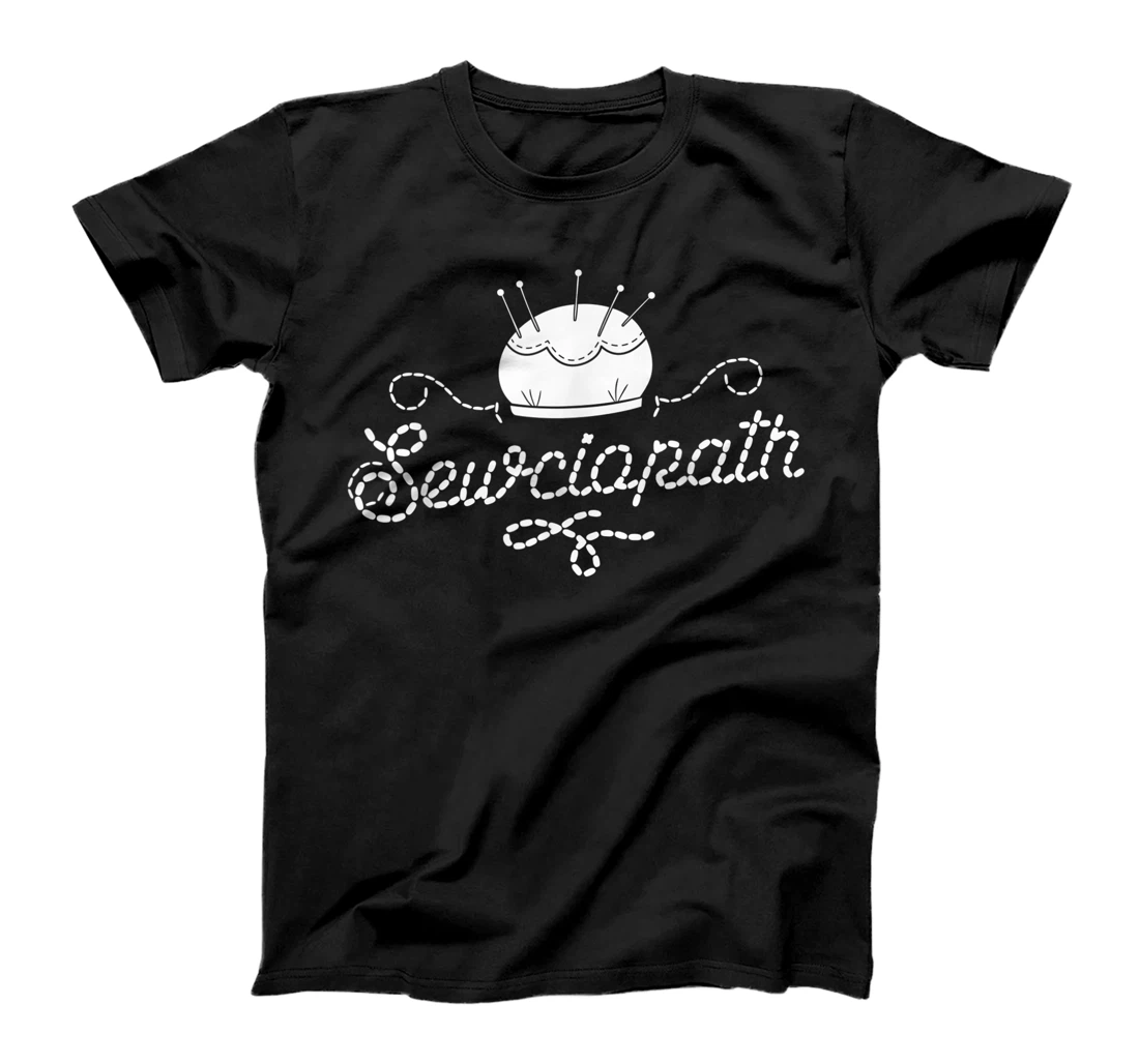 Sewciopath Sewing Shirts For Women Sew Seamstress Gift T-Shirt