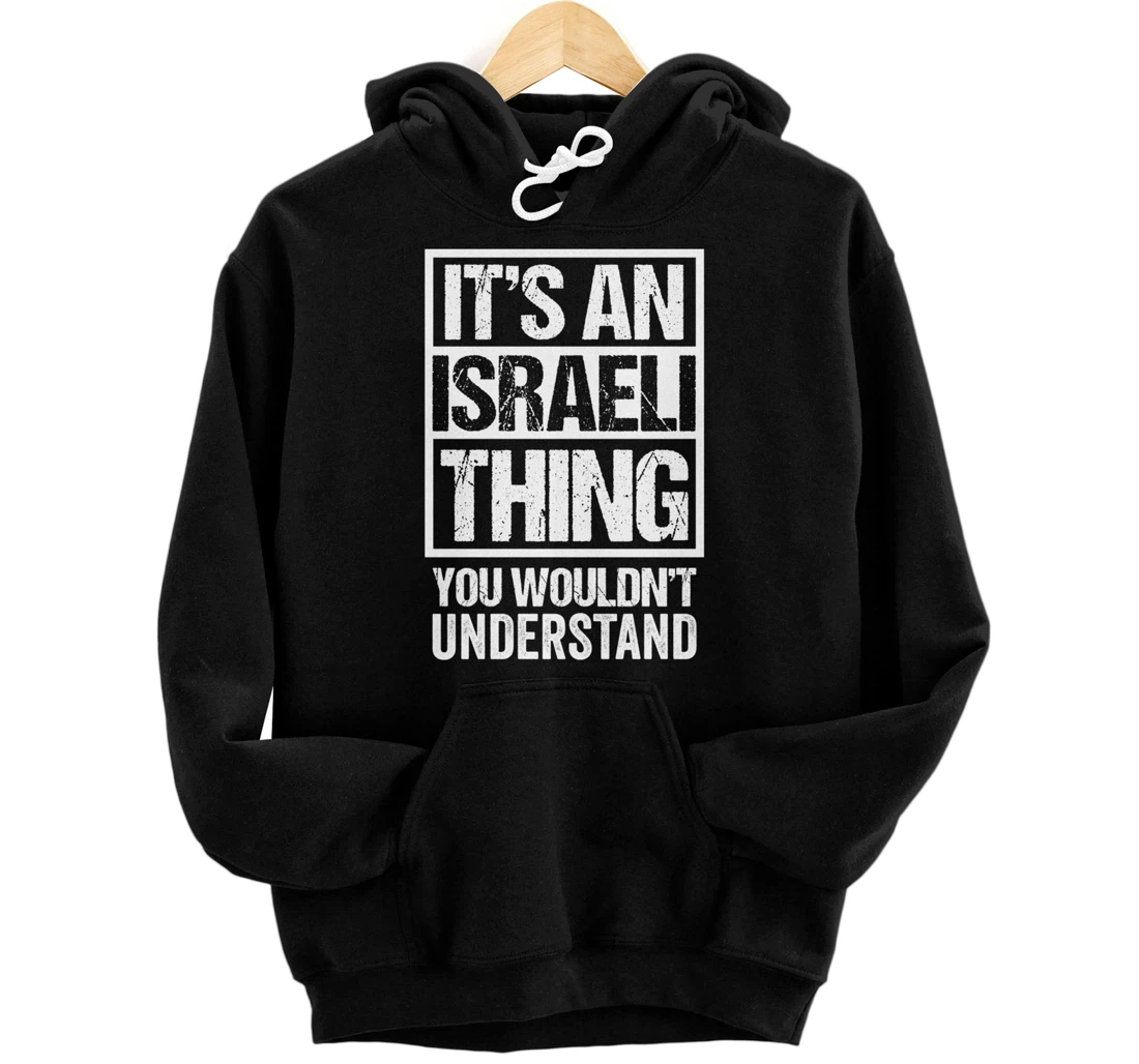 It's An Israeli Thing You Wouldn't Understand Israel Pullover Hoodie