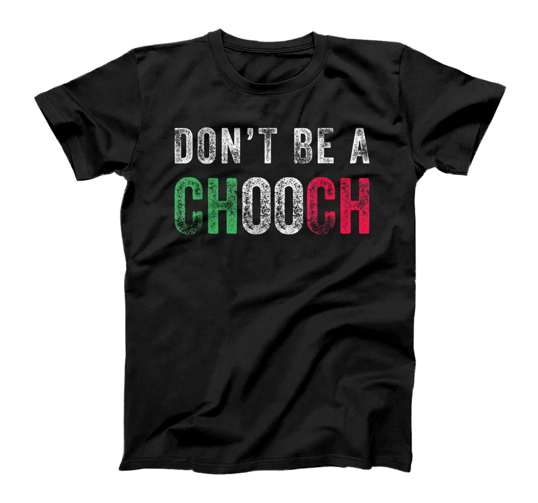 Don't Be A Chooch Funny Italian Slang Sayings Humor Italian T-Shirt