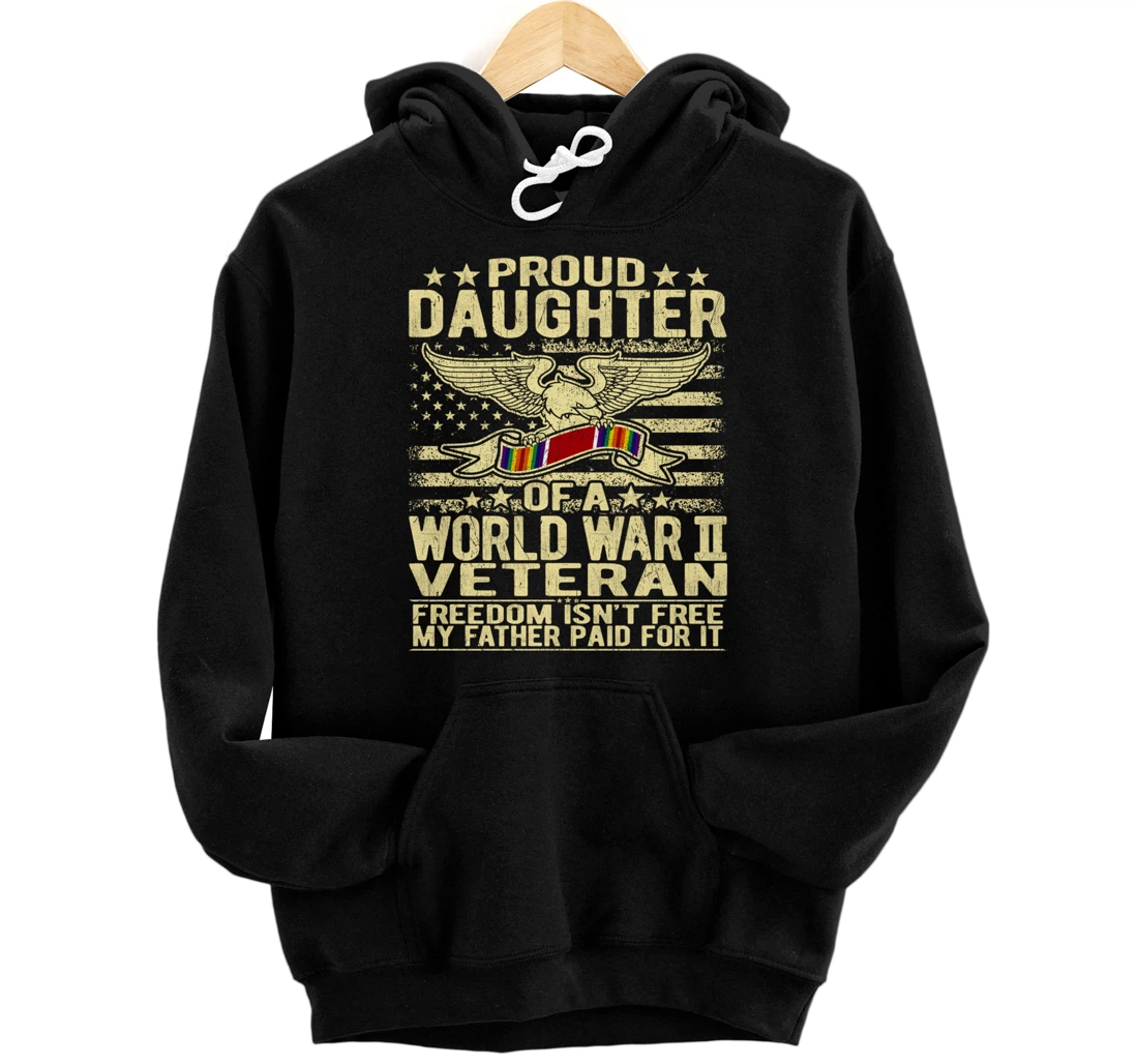 Freedom Isn't Free - Proud Daughter Of World War 2 Veteran Pullover Hoodie