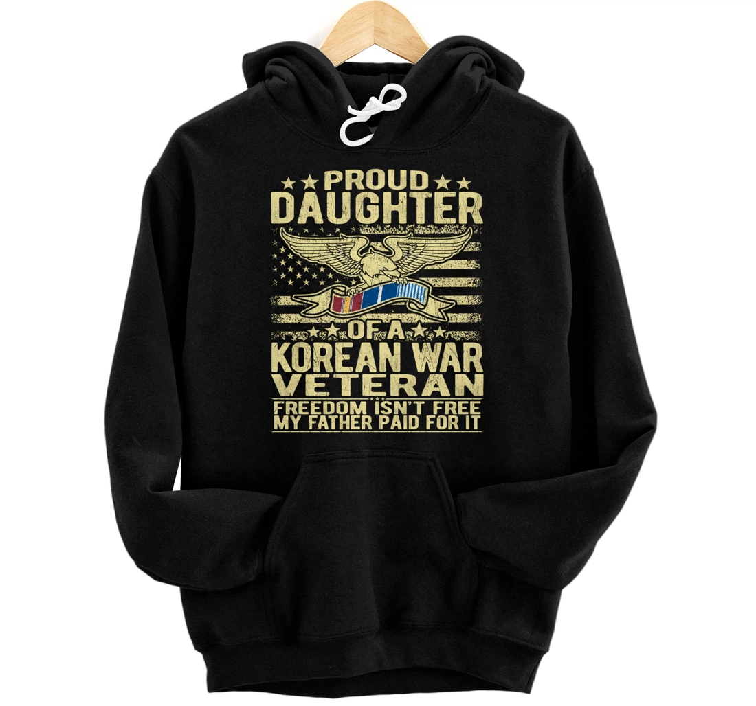 Freedom Isn't Free - Proud Daughter Of A Korean War Veteran Pullover Hoodie