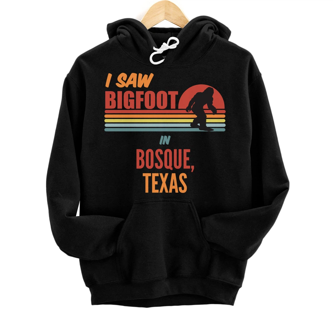 I Saw Bigfoot In Bosque Texas Pullover Hoodie