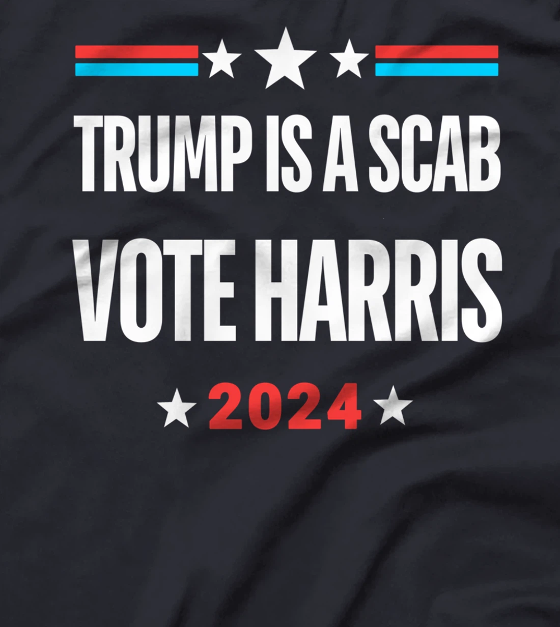 Trump Is A Scab Vote Harris T-Shirt T-Shirt