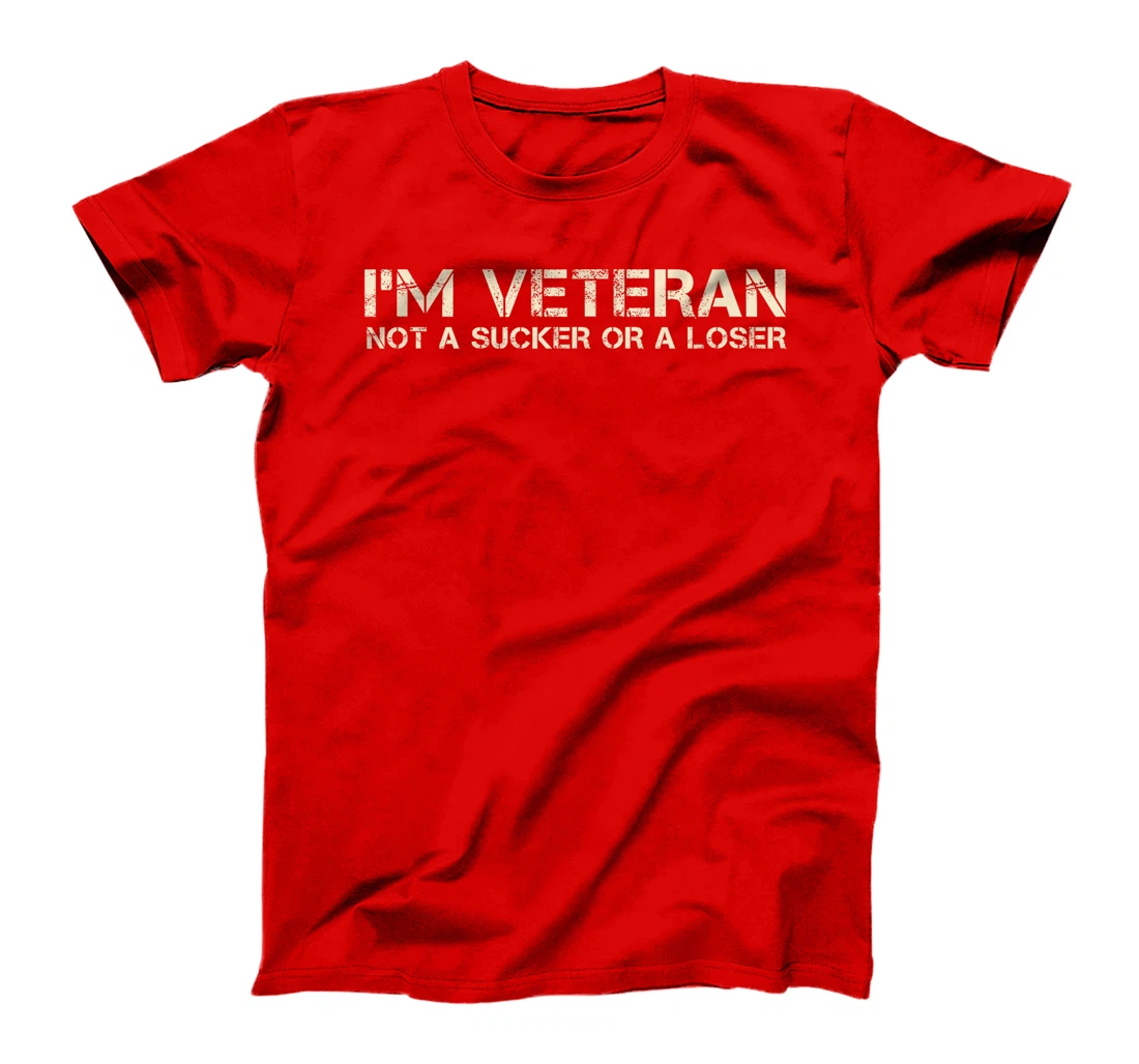 I'm Veteran Not A Sucker Or A Loser T-Shirt