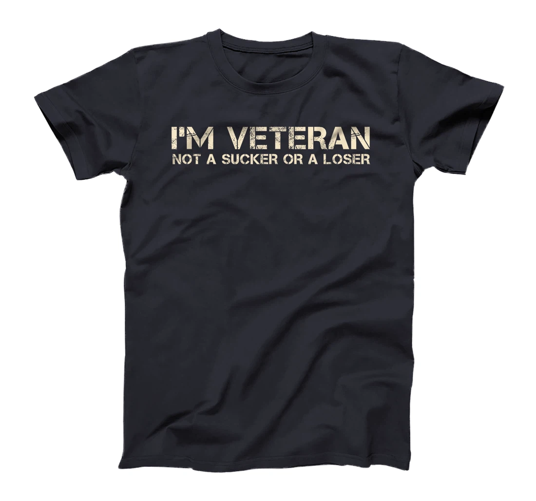 I'm Veteran Not A Sucker Or A Loser T-Shirt