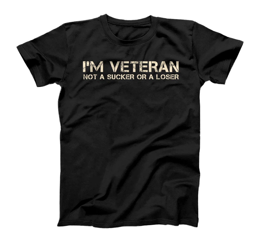 I'm Veteran Not A Sucker Or A Loser T-Shirt