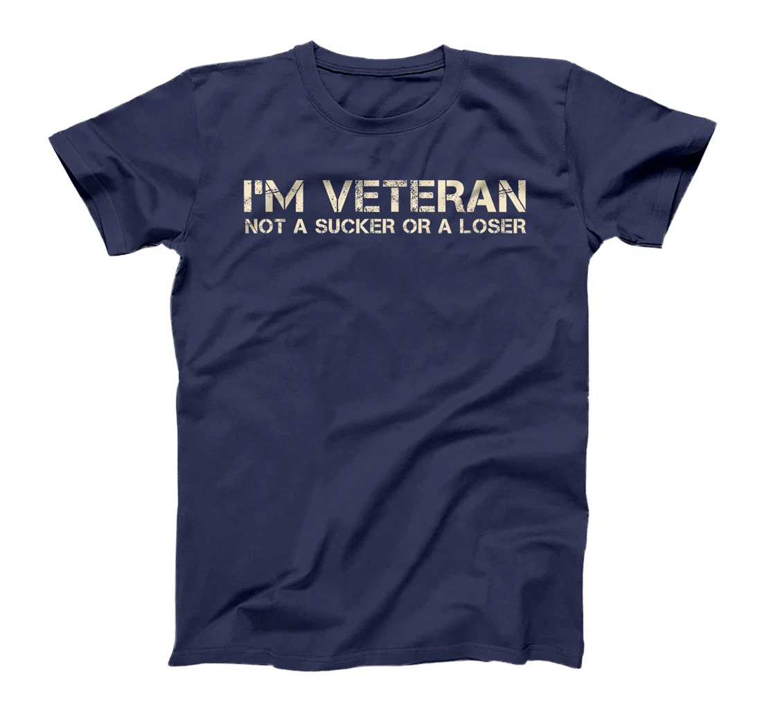 I'm Veteran Not A Sucker Or A Loser T-Shirt