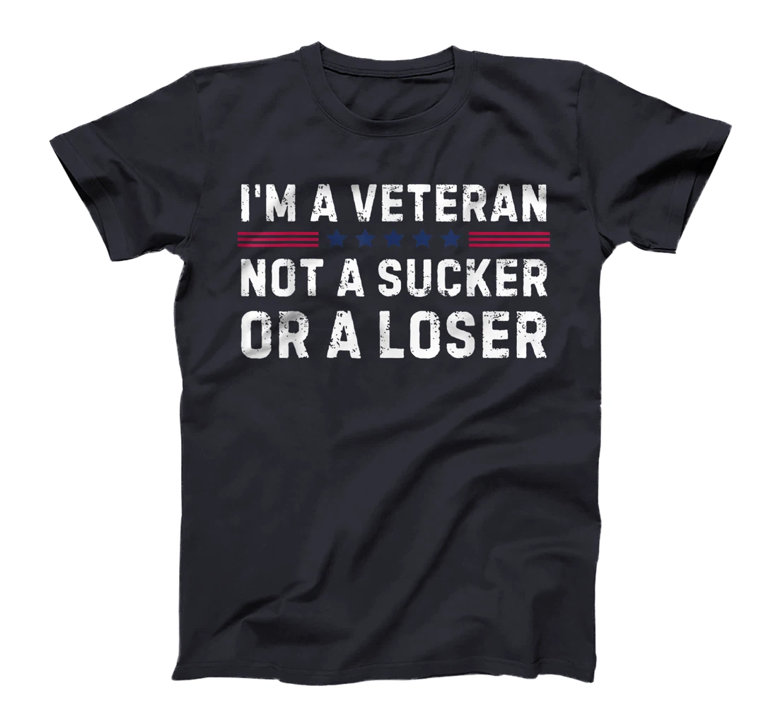 I'm Veteran Not A Sucker Or A Loser T-Shirt