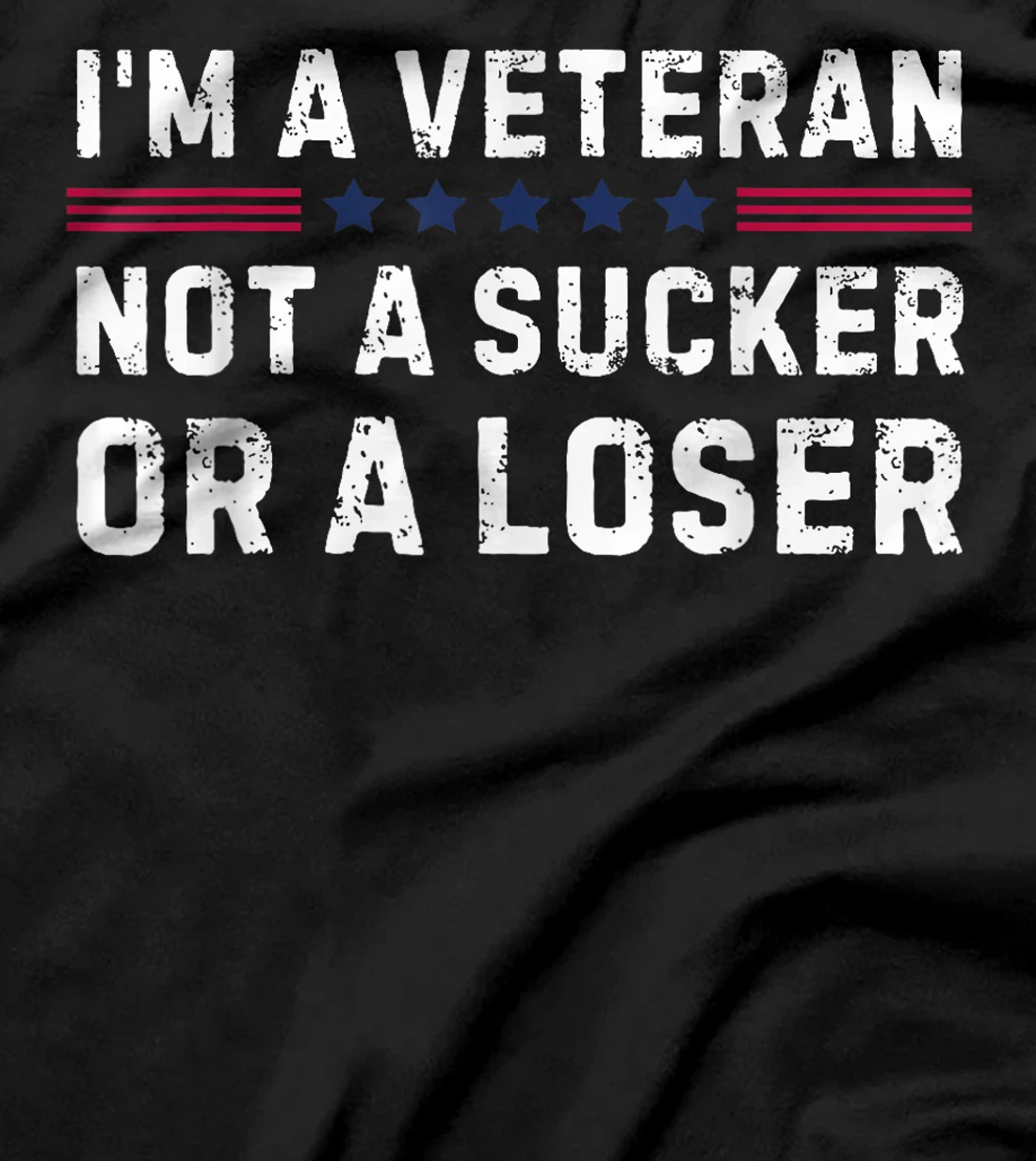I'm Veteran Not A Sucker Or A Loser T-Shirt
