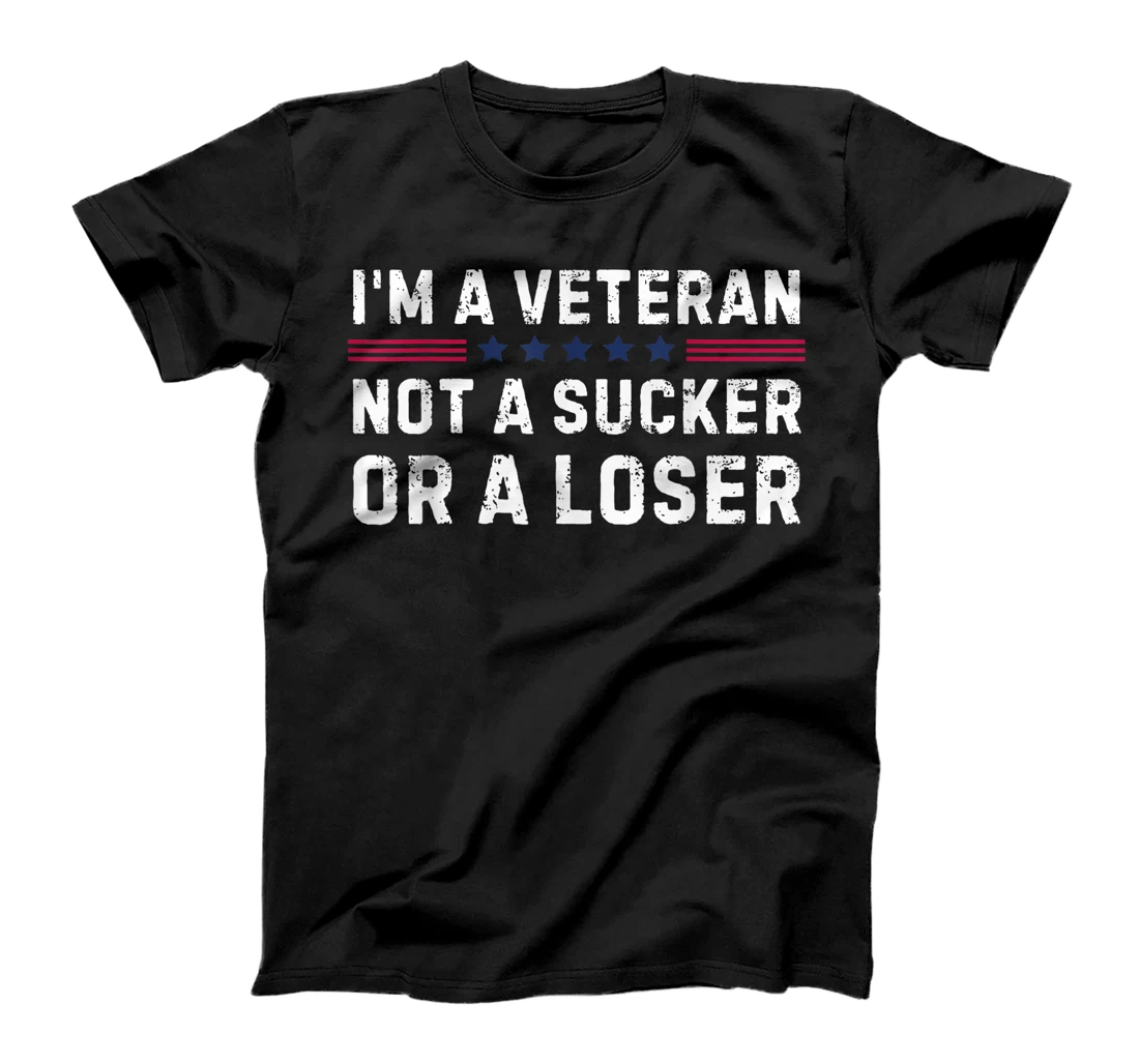 I'm Veteran Not A Sucker Or A Loser T-Shirt