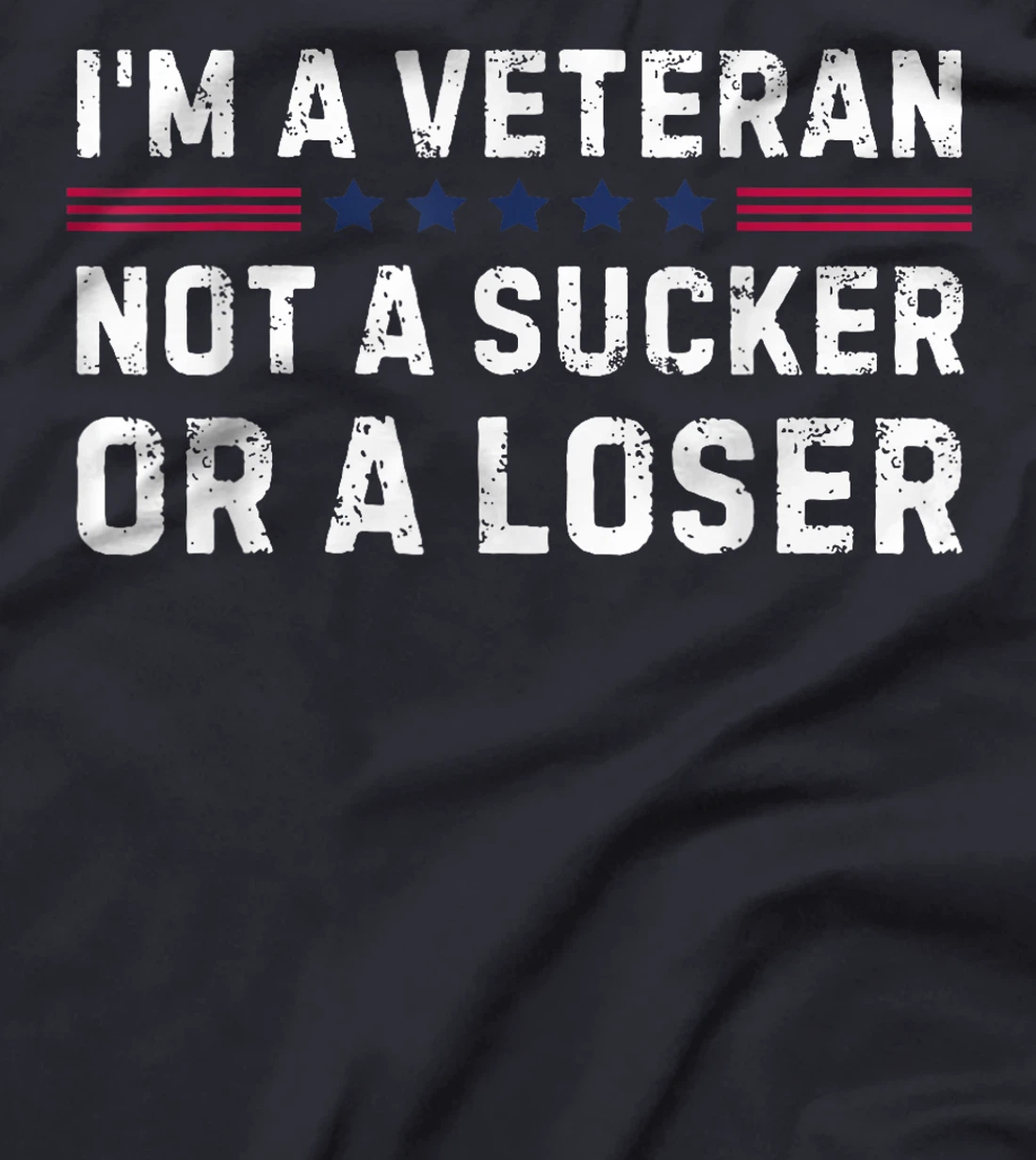 I'm Veteran Not A Sucker Or A Loser T-Shirt