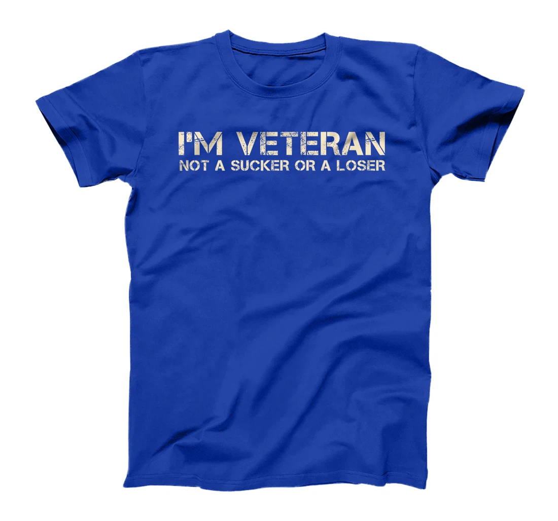 I'm Veteran Not A Sucker Or A Loser T-Shirt