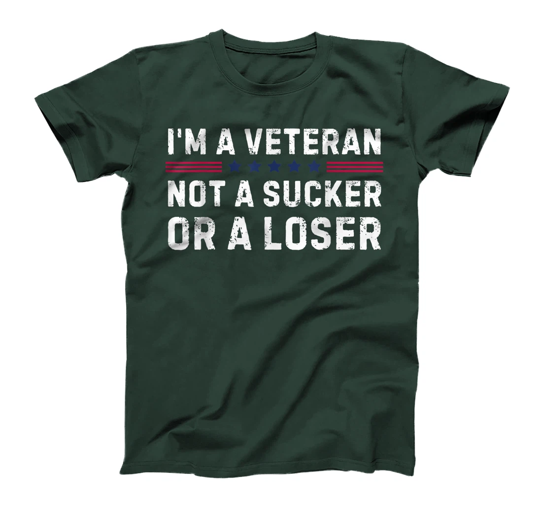 I'm Veteran Not A Sucker Or A Loser T-Shirt