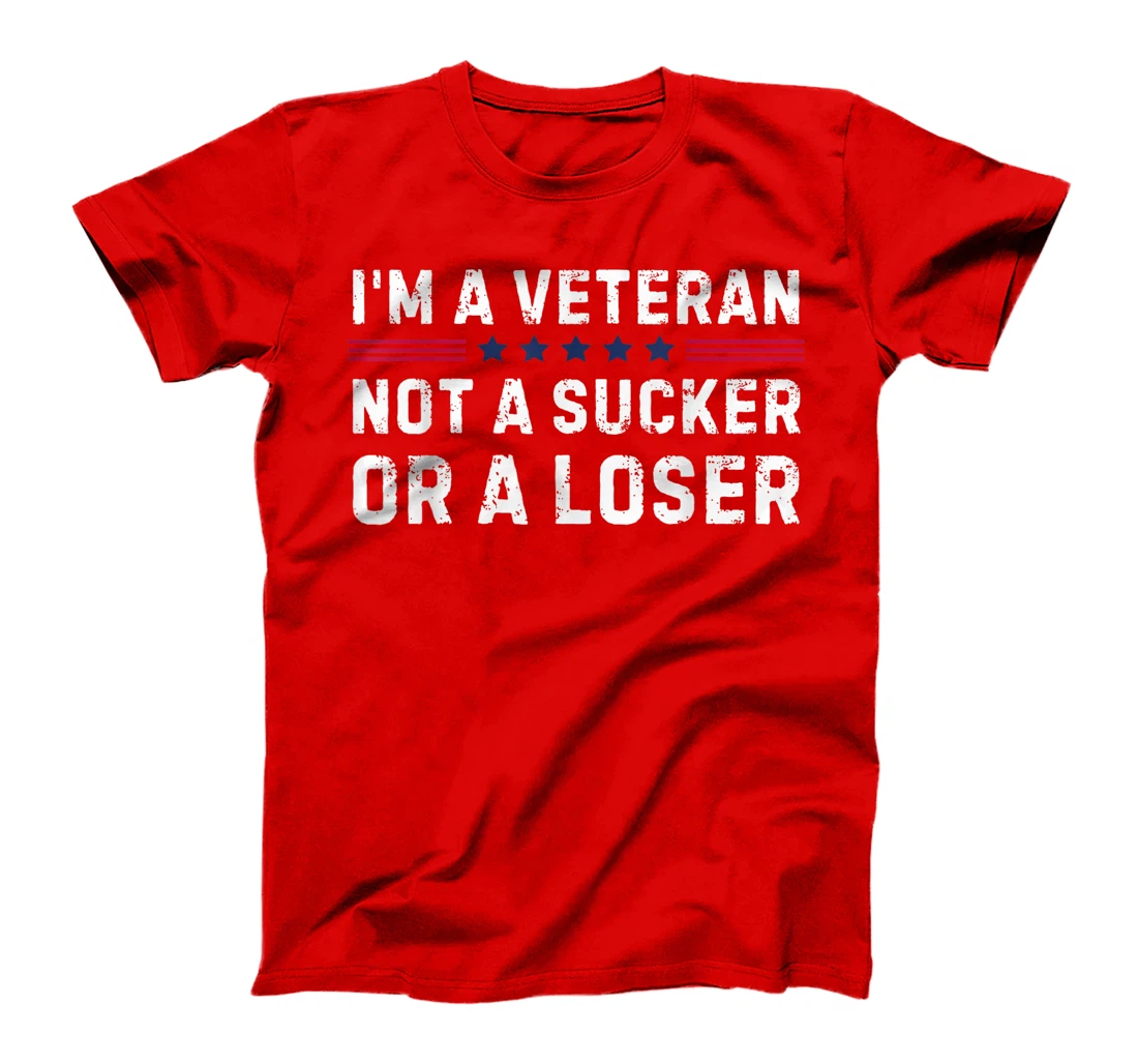 I'm Veteran Not A Sucker Or A Loser T-Shirt
