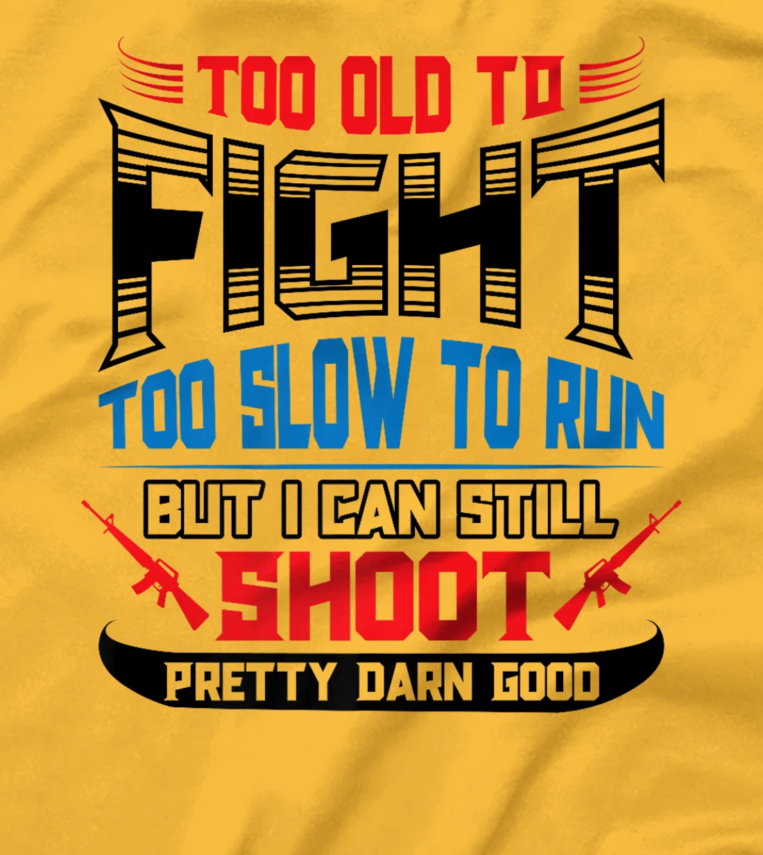 Too Old to Fight Too Slow to Run I Can Still Shoot Veteran Premium T-Shirt