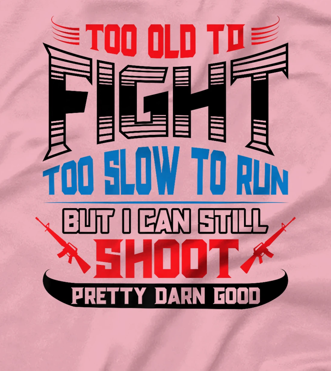 Too Old to Fight Too Slow to Run I Can Still Shoot Veteran Premium T-Shirt