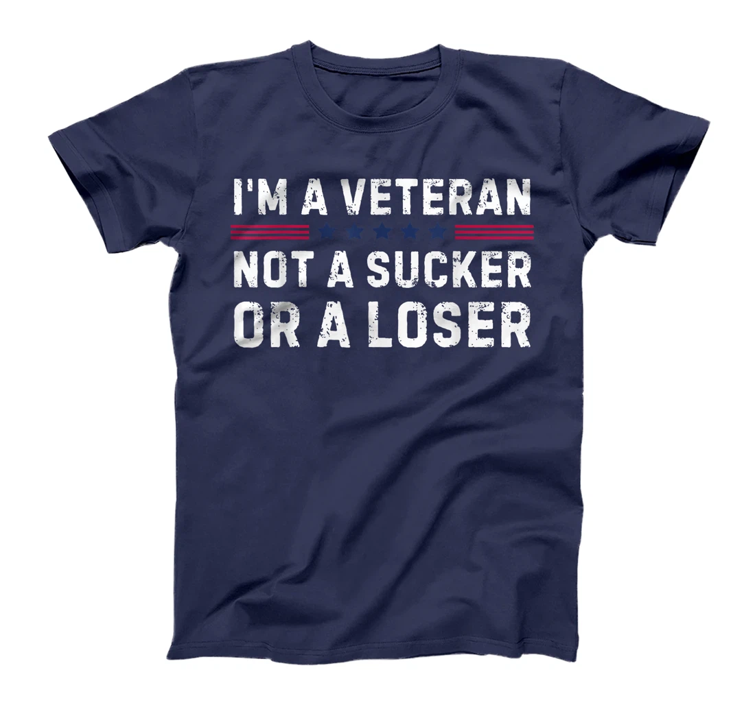 I'm Veteran Not A Sucker Or A Loser T-Shirt