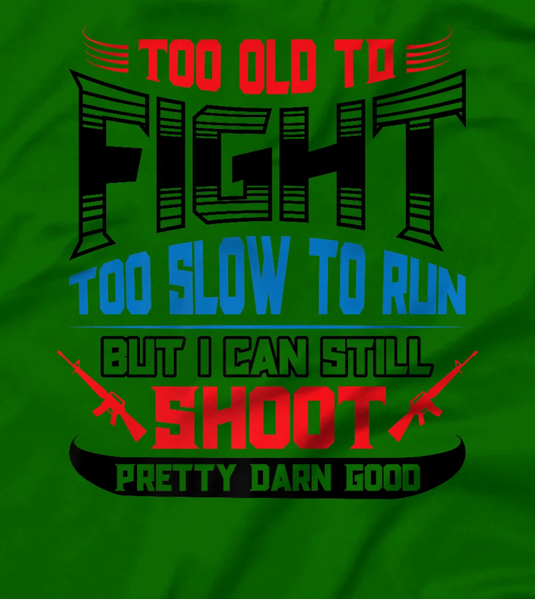 Too Old to Fight Too Slow to Run I Can Still Shoot Veteran Premium T-Shirt