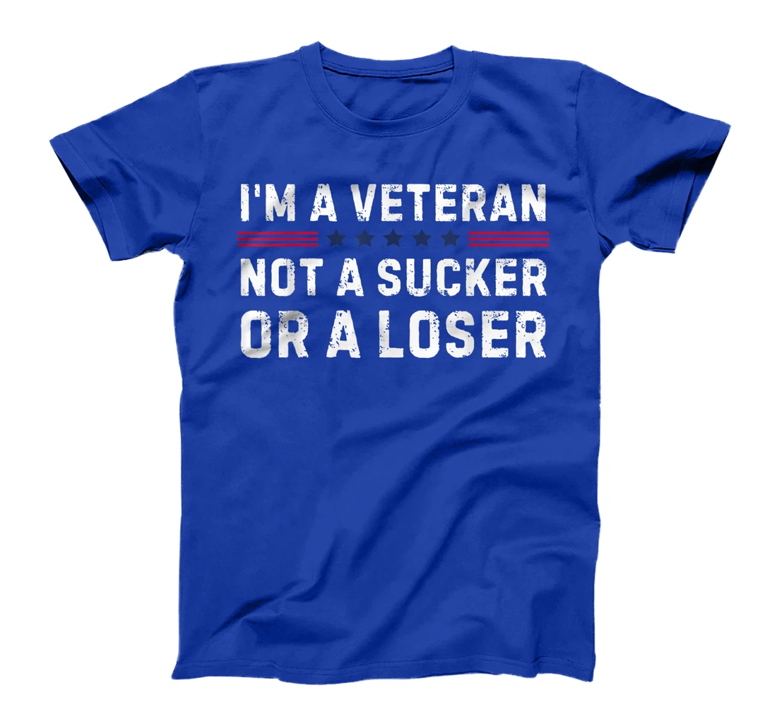 I'm Veteran Not A Sucker Or A Loser T-Shirt