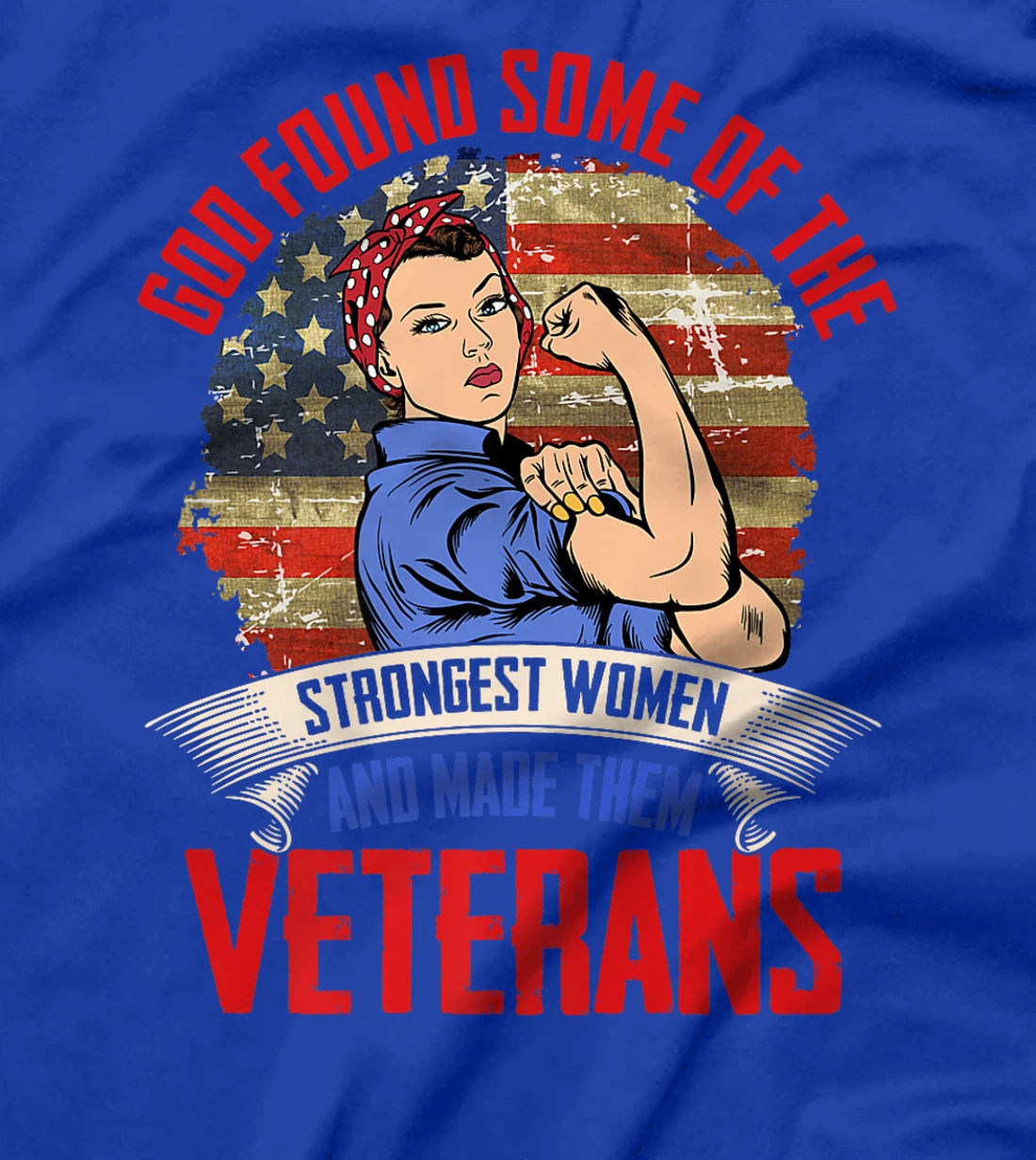 God Found Some Strongest Women Made Them Veteran Day Proud Premium T-Shirt