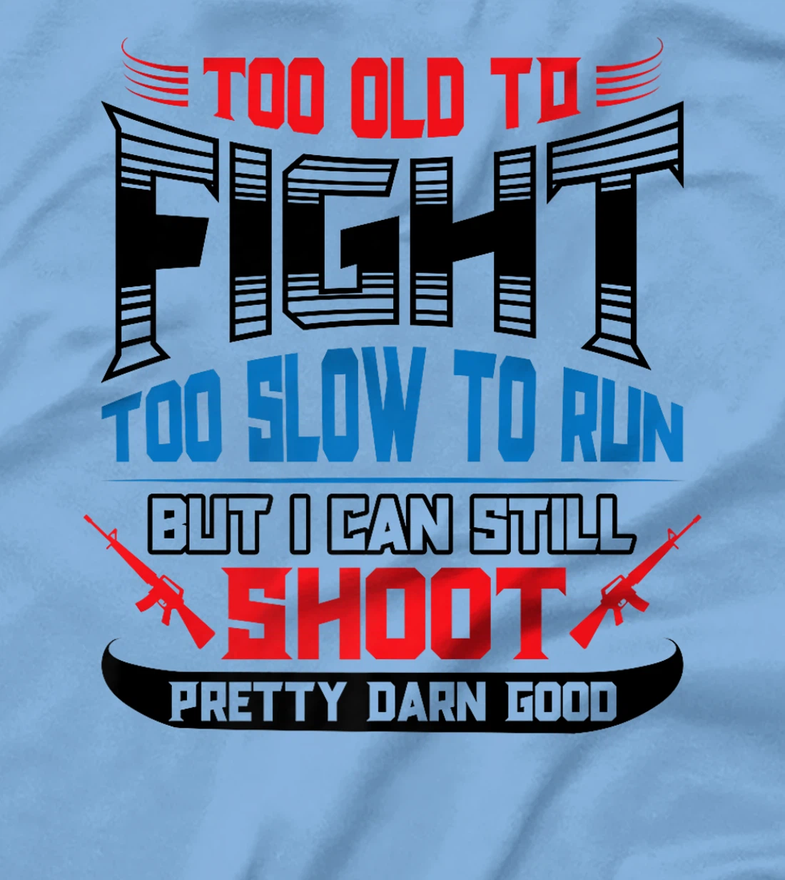 Too Old to Fight Too Slow to Run I Can Still Shoot Veteran Premium T-Shirt