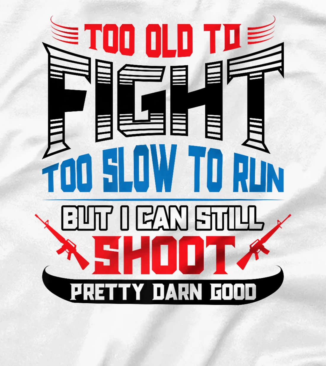 Too Old to Fight Too Slow to Run I Can Still Shoot Veteran Premium T-Shirt