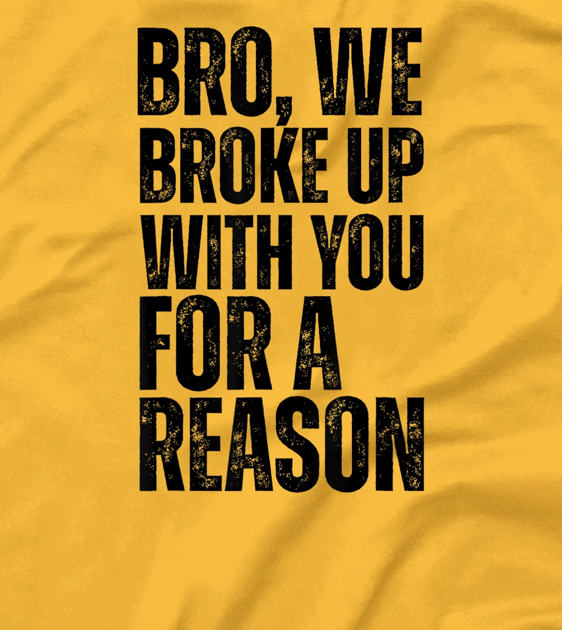 Bro We Broke Up With You For-A Reason funny qoute 2024 trump T-Shirt