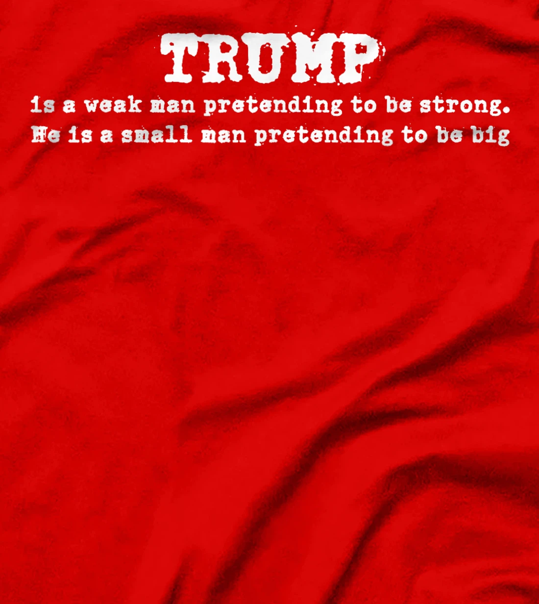 Funny Trump Is A Weak Man Pretending To Be Strong Sayings T-Shirt