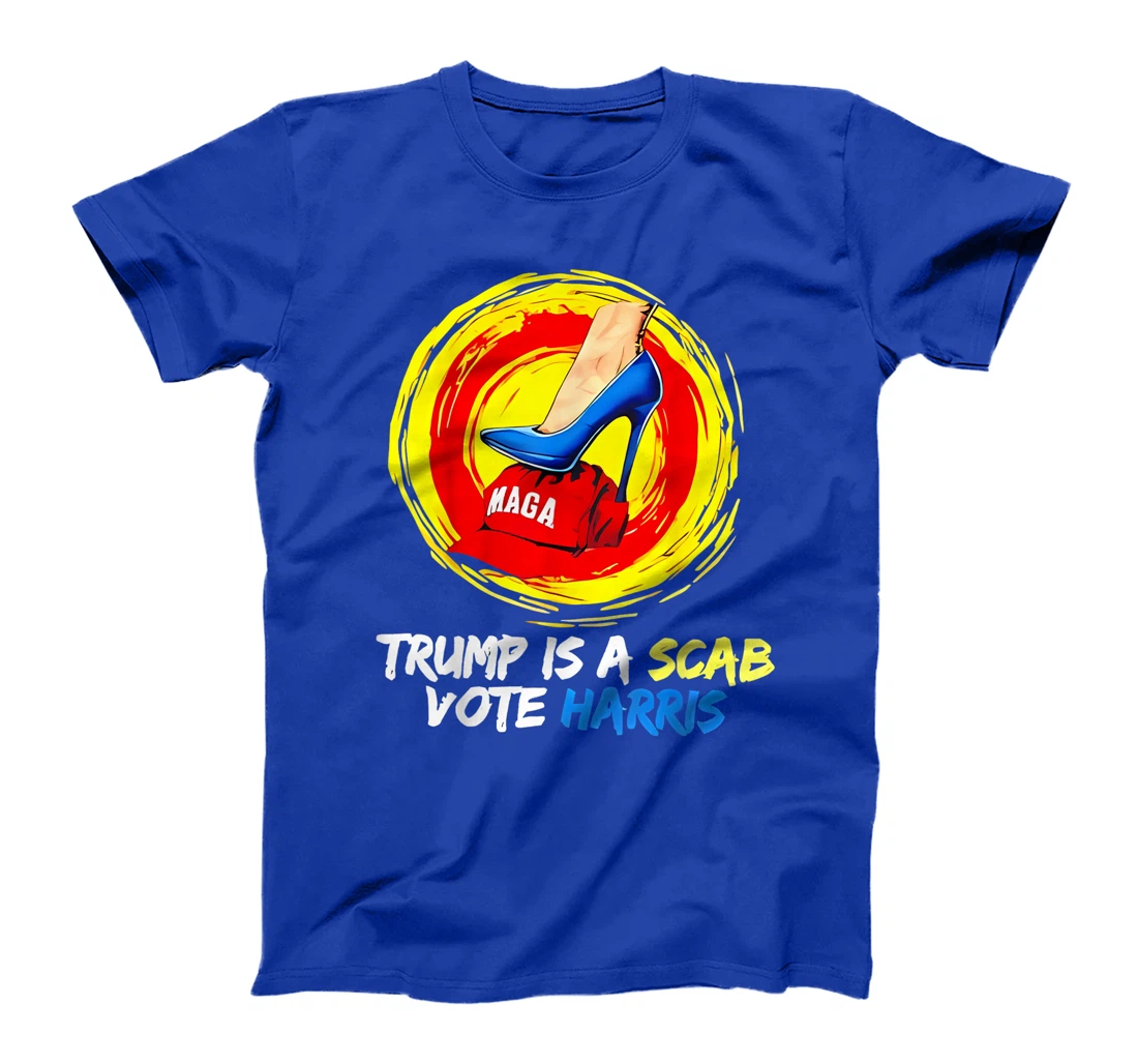 Trump Is A Scab Vote Harris Heels Stepping On Maga Hat T-Shirt