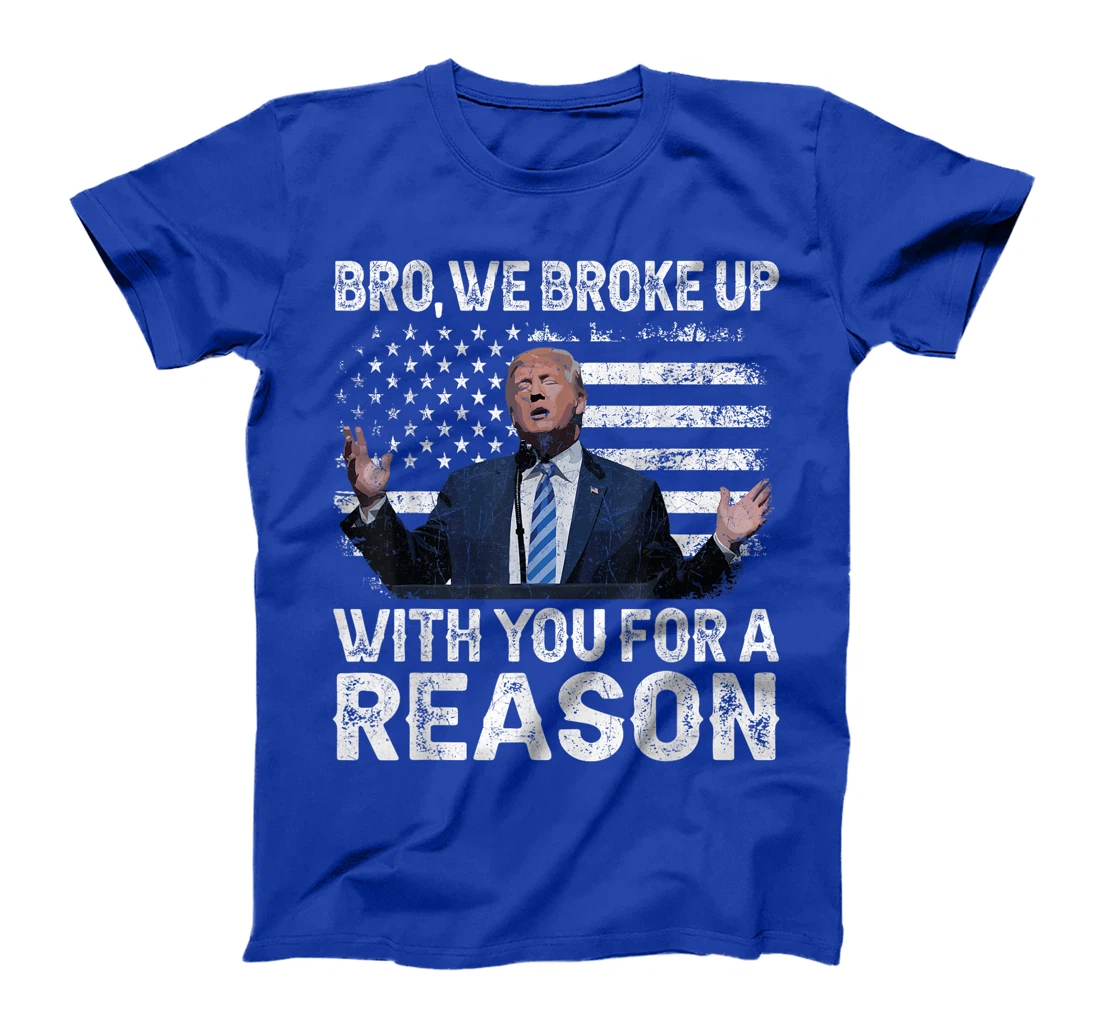 Trump Vance 2024 Retro Bro We Broke Up With You For A Reason T-Shirt