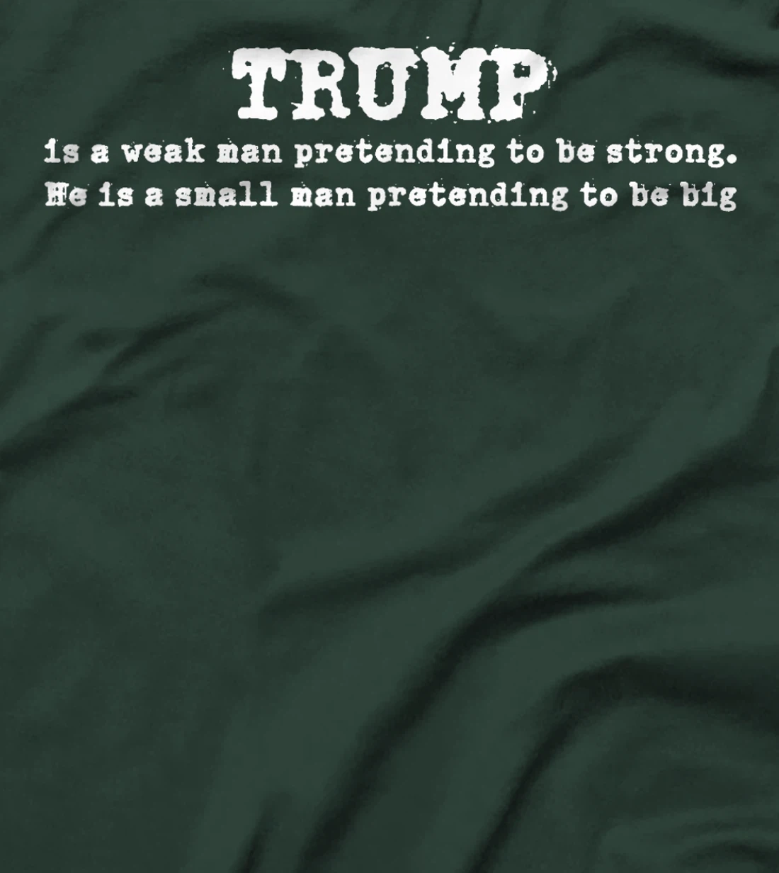 Funny Trump Is A Weak Man Pretending To Be Strong Sayings T-Shirt