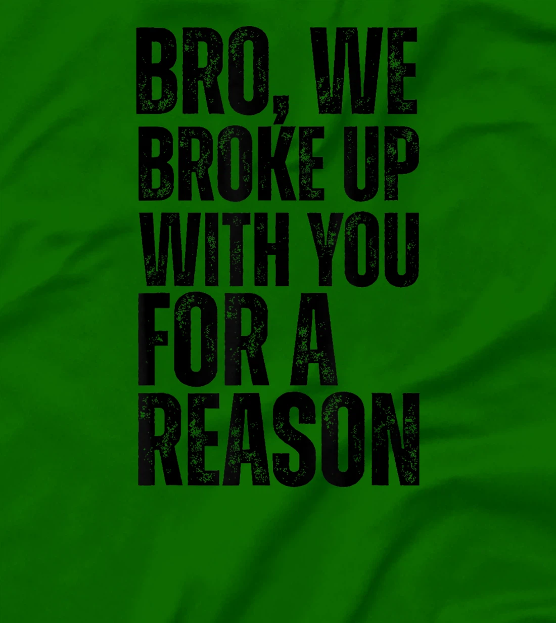Bro We Broke Up With You For-A Reason funny qoute 2024 trump T-Shirt