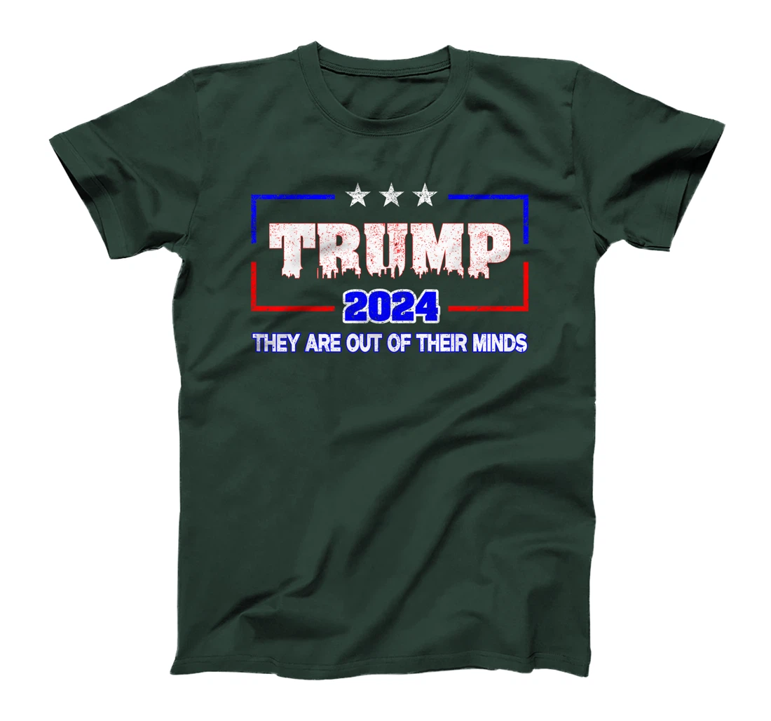 Trump 2024 Vote Trump Election They Are Out Of Their Minds T-Shirt