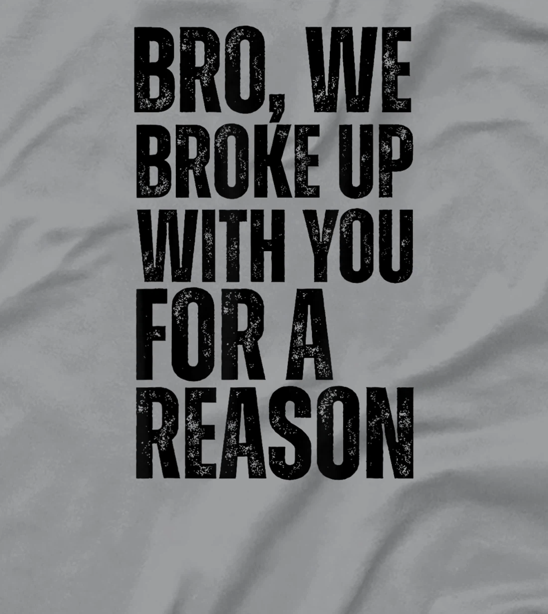 Bro We Broke Up With You For-A Reason funny qoute 2024 trump T-Shirt