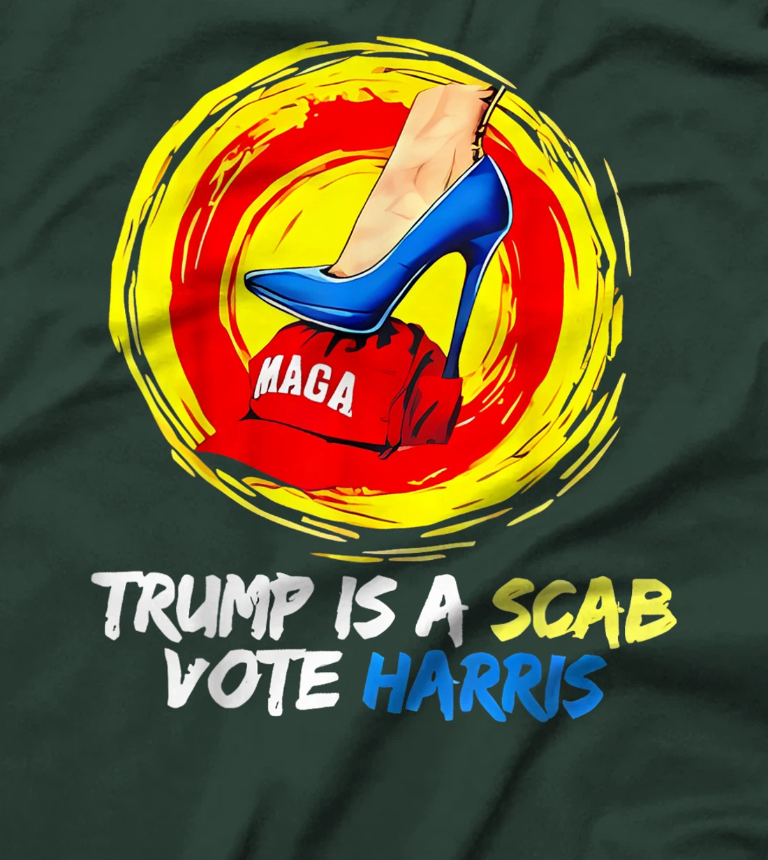 Trump Is A Scab Vote Harris Heels Stepping On Maga Hat T-Shirt