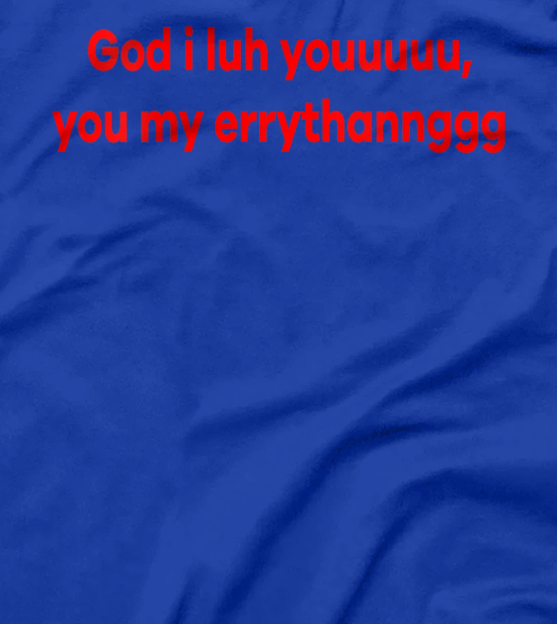 Womens God I Luh You You My Errythang Everything Funny Jesus T-Shirt