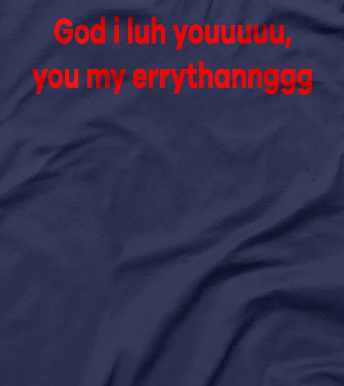 Womens God I Luh You You My Errythang Everything Funny Jesus T-Shirt