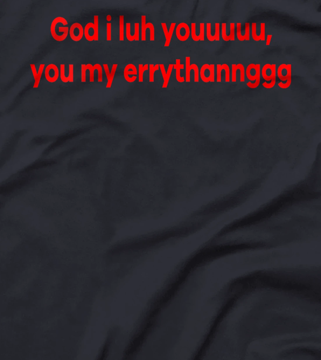 Womens God I Luh You You My Errythang Everything Funny Jesus T-Shirt