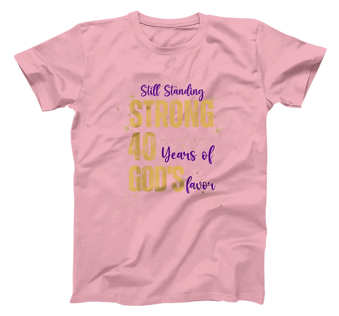 Still Standing Strong 40 Years of God's favor Christian Mom T-Shirt
