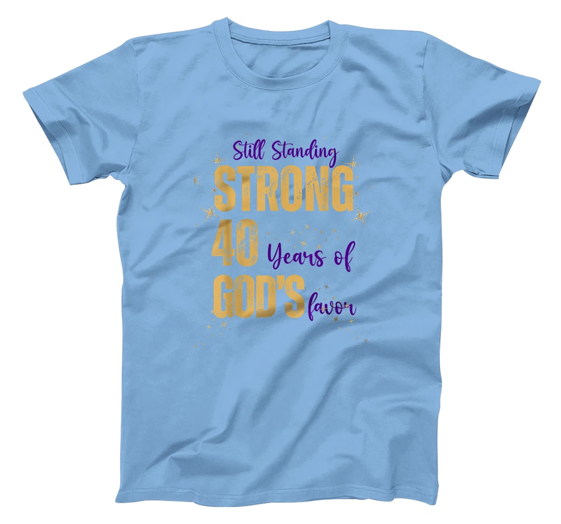 Still Standing Strong 40 Years of God's favor Christian Mom T-Shirt