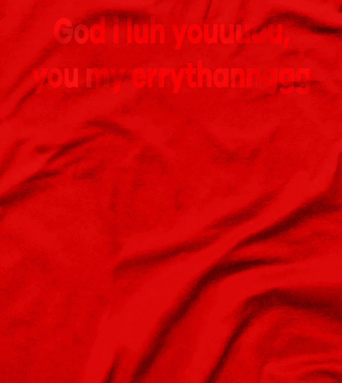 Womens God I Luh You You My Errythang Everything Funny Jesus T-Shirt