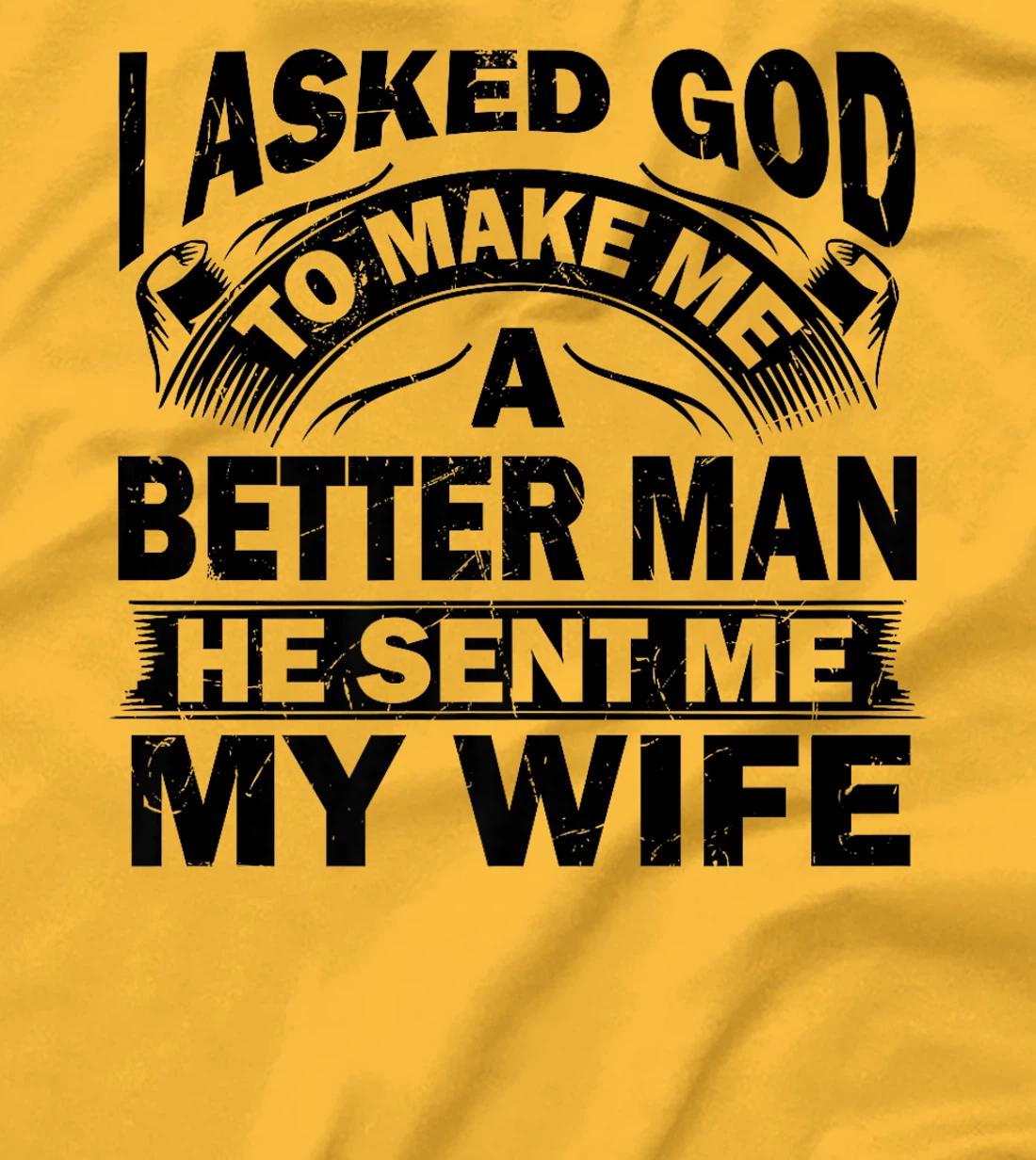 I Asked God To Make Me A Better Man He Sent Me My Wife Funny Premium T-Shirt
