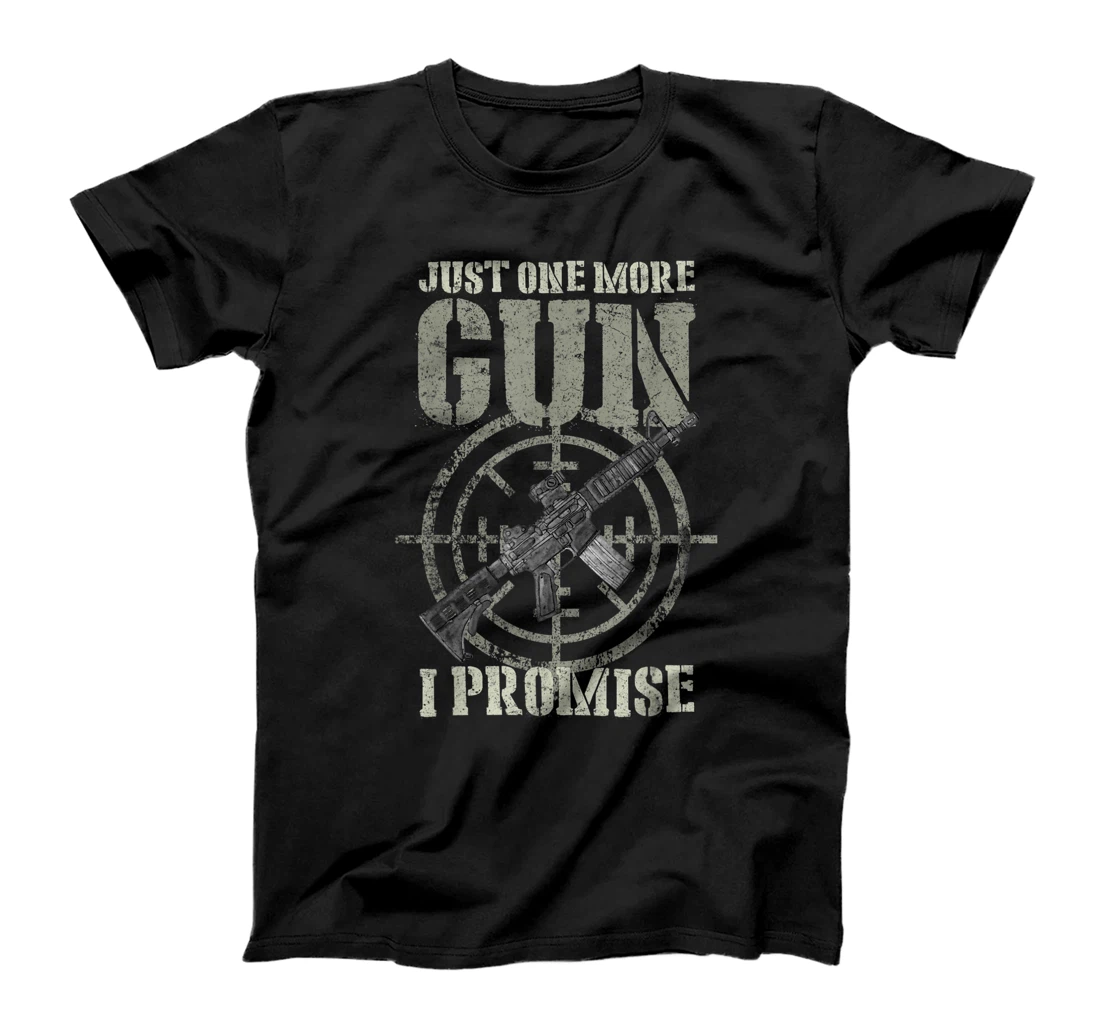 Just One More Gun I Promise Shirt Gift For Gun Enthusiast T-Shirt