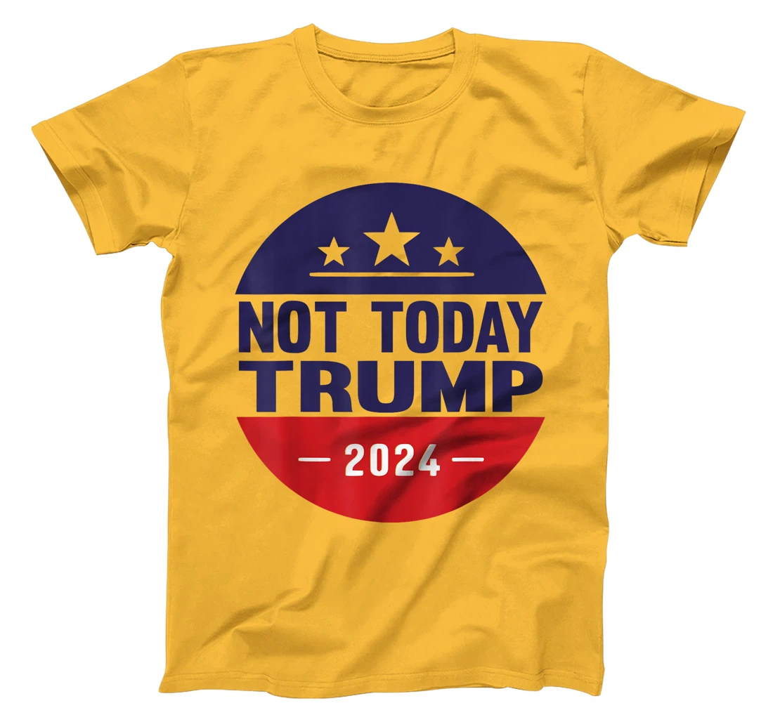 Nope Not Today Trump Funny Apparel Anti Trump Not Again T-Shirt