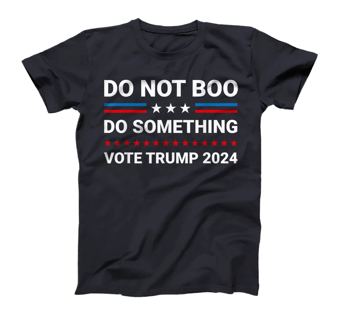 Do Not Boo. Do Something Vote For Trump 2024 T-Shirt