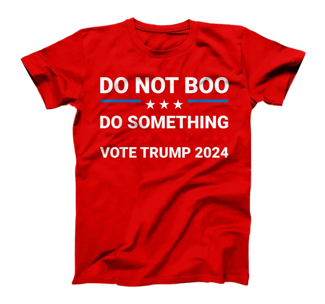 Do Not Boo. Do Something Vote For Trump 2024 T-Shirt