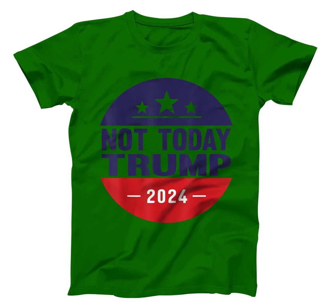 Nope Not Today Trump Funny Apparel Anti Trump Not Again T-Shirt