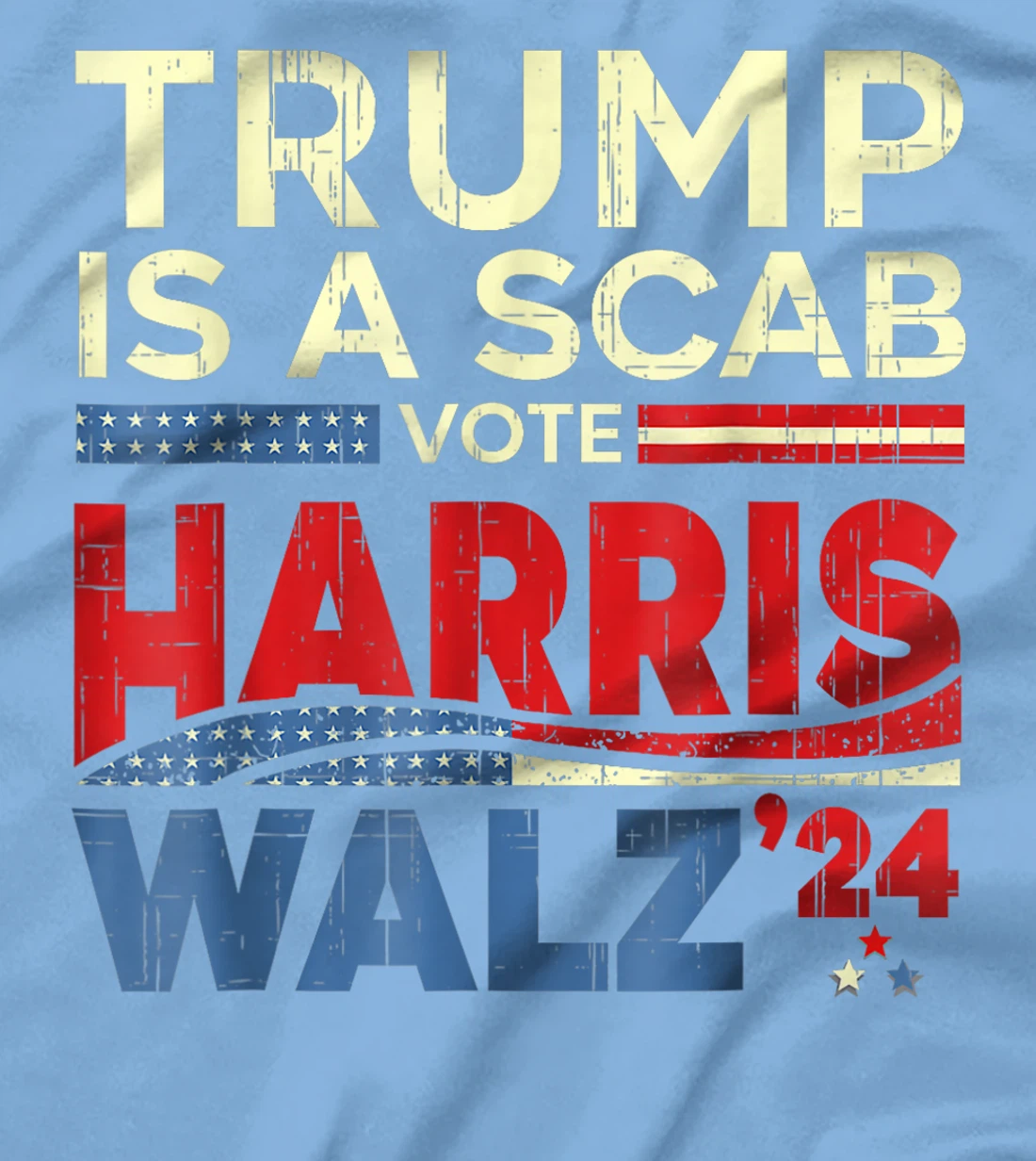Vote For Harris Waltz 2024 Trump Is A Scab Vote Harris T-Shirt