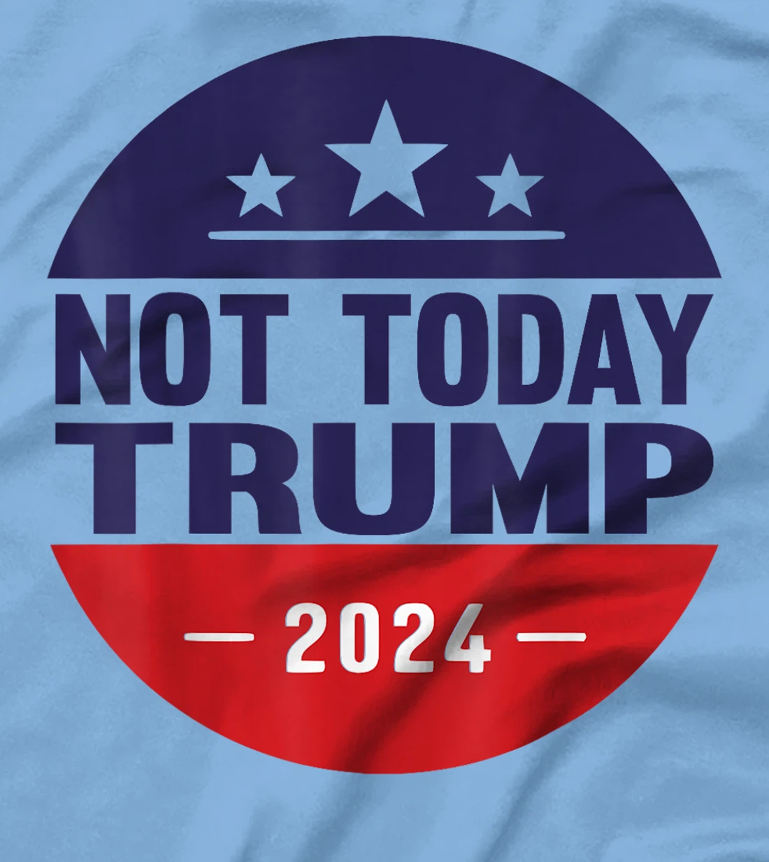 Nope Not Today Trump Funny Apparel Anti Trump Not Again T-Shirt